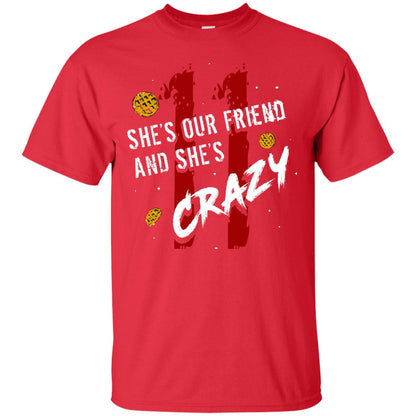 Friend T-shirt She's Our Friend And She's Crazy Red