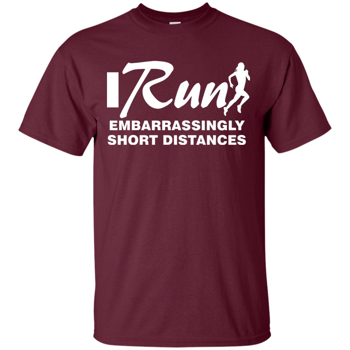 I Run Embarrassingly Short Distances Runner Shirt Maroon