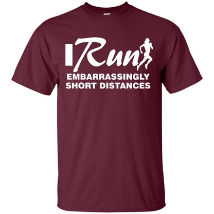 I Run Embarrassingly Short Distances Runner Shirt Maroon