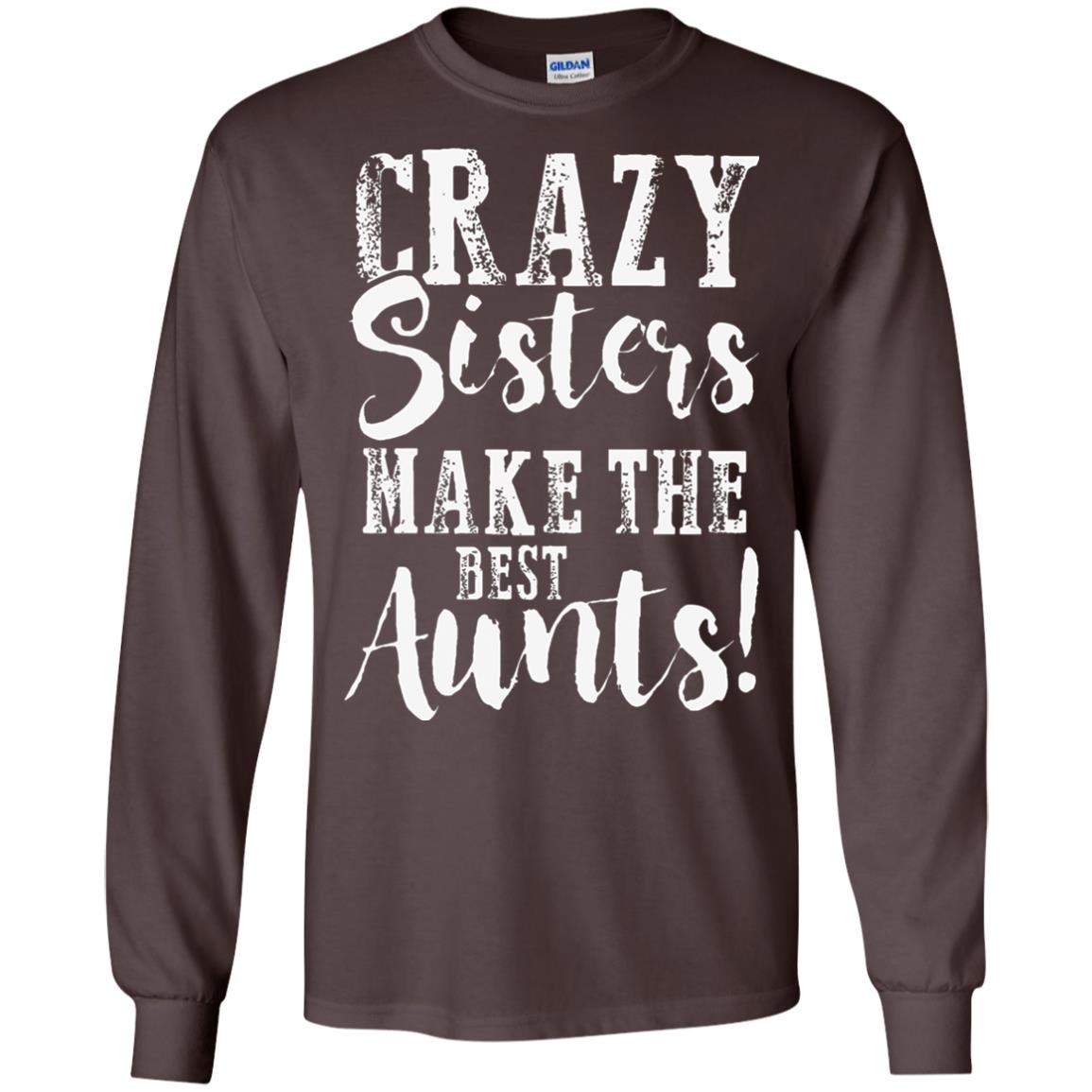 Aunt T-shirt Crazy Sisters Make The Best Aunts Dark Chocolate