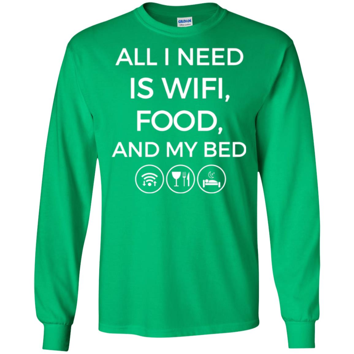 All I Need Is Wifi Food And My Bed T-shirt Irish Green