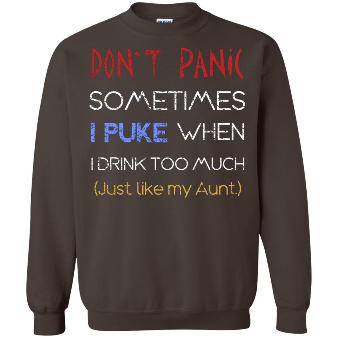 Dont I Panic Sometimes I Puke When I Drink Too Much Just Like My Aunt Shirt Dark Chocolate