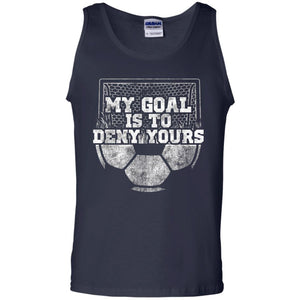 Cute Soccer Goalie Keeper T Shirt My Goal Is To Deny Yours