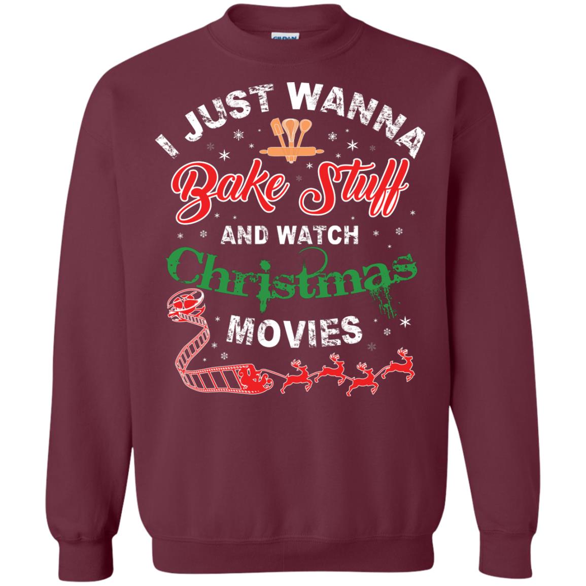 I Just Wanna Bake Stuff And Watch Christmas Movies Shirt Maroon