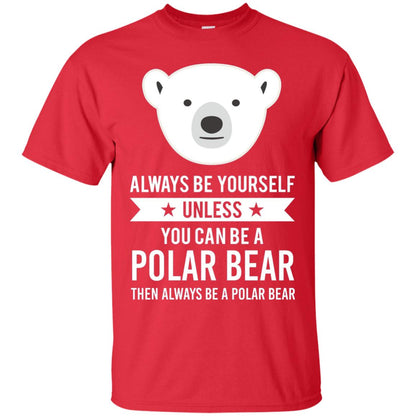 Always Be Yourself Unless You Can Be A Polar Bear T-shirt Red