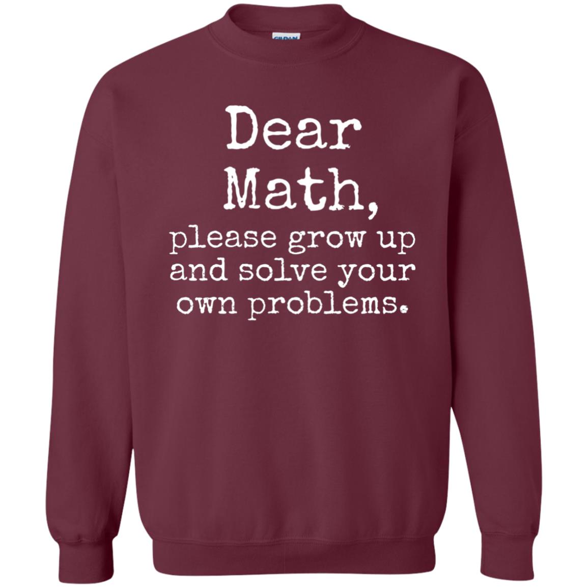 Dear Math Grow Up And Solve Your Own Problems Shirt Maroon