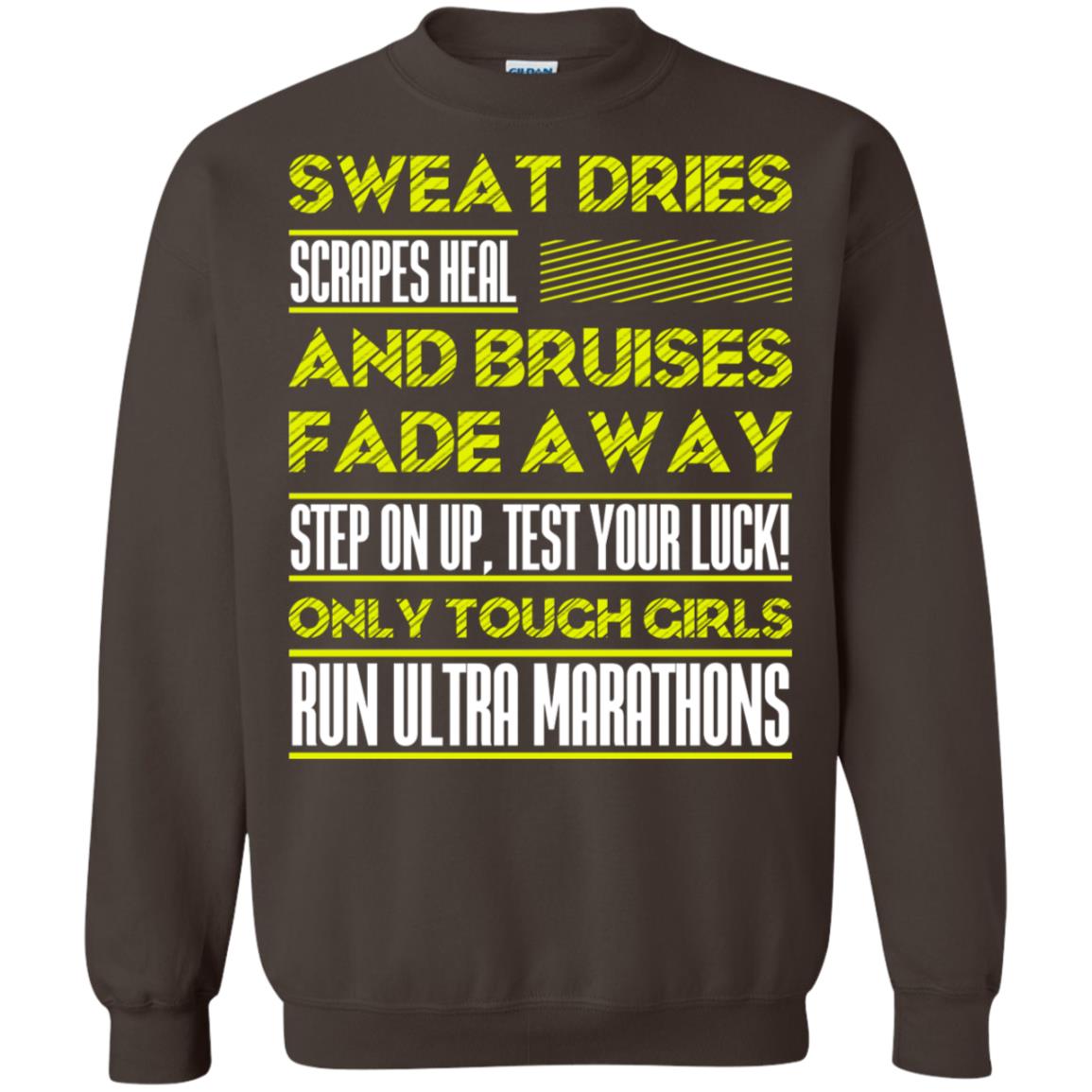 Sweat Dries Scrapes Heal And Bruises Fade Away Step On Up Test Your Luck Only Tough Girls Run Ultra Marathons Dark Chocolate