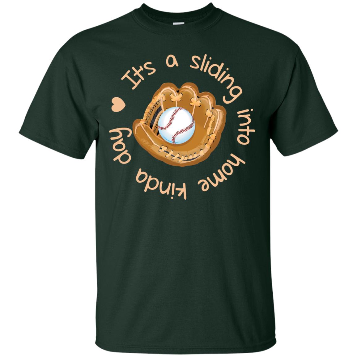 It’s A Sliding Into Home Kinda Day Baseball Lover T-shirt Forest