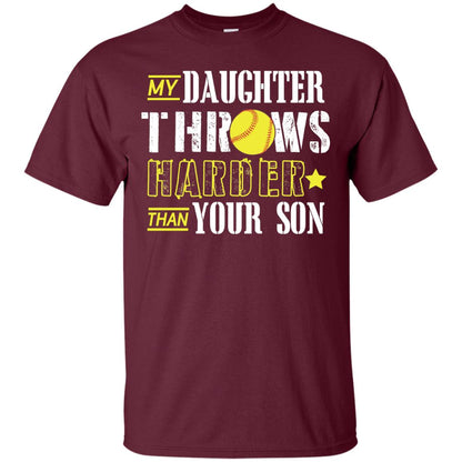 My Daughter Throws Harder Than Your Son Softball Parents T-shirt Maroon