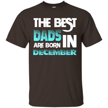 Daddy T-shirt The Best Dads Are Born In December Dark Chocolate