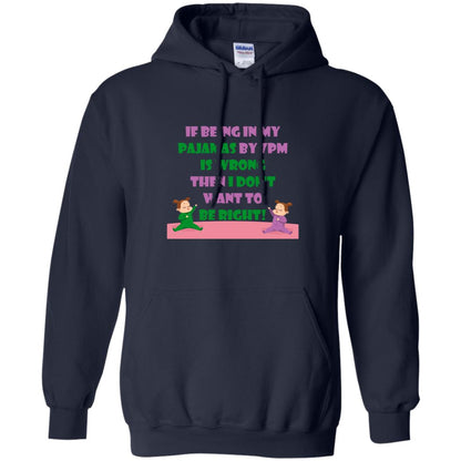 If Being In My Pajamas By 7pm Is Wrong Then I Dont Want To Be Right Shirt Navy