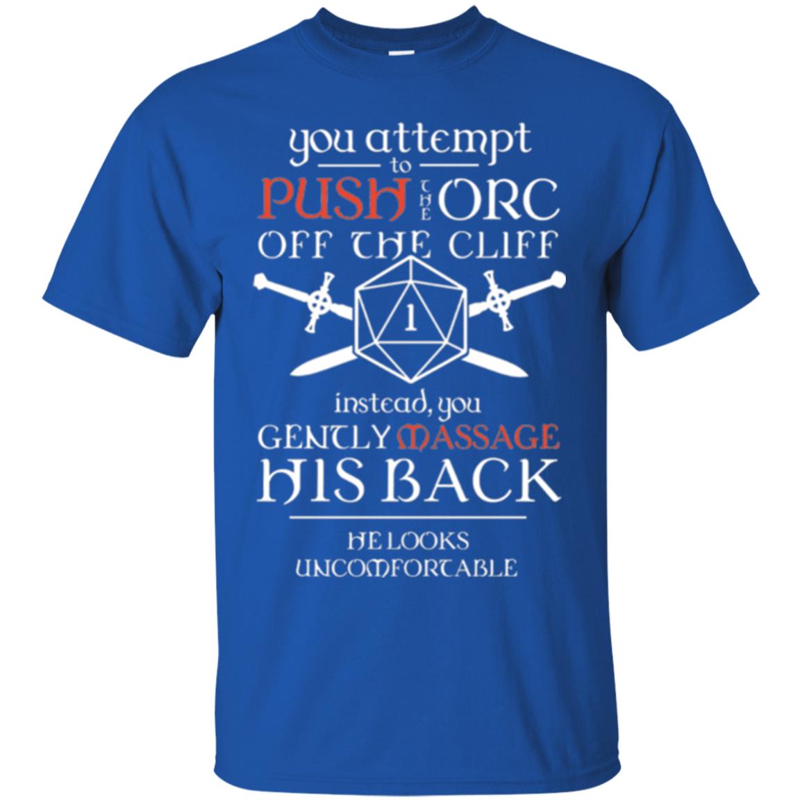 You Attempt To Push The Orc Off The Cliff T-shirt Royal