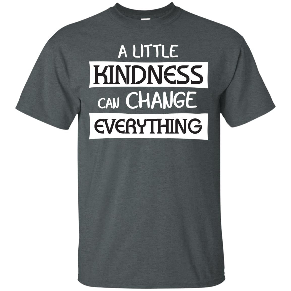 A Little Kindness Can Chance Everything Shirt Dark Heather