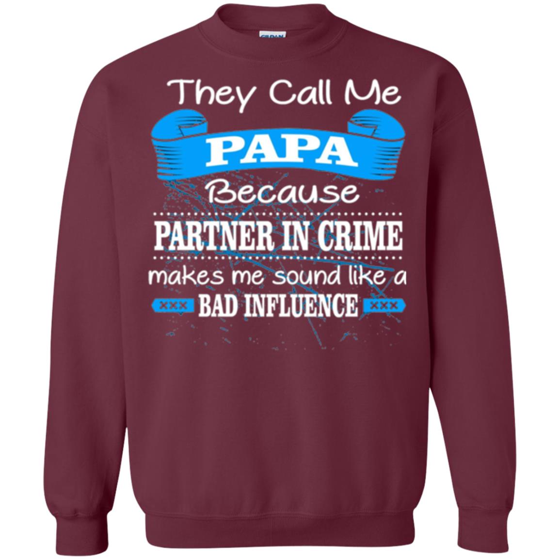Papa T-shirt They Call Papa Because Partner In Crime Make Bad Influence Maroon