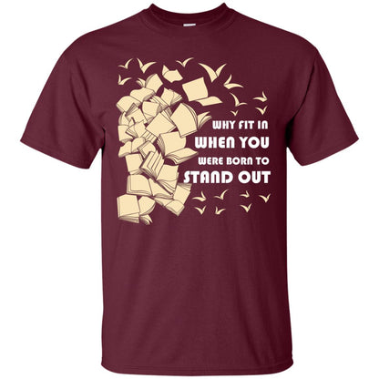 Why Fit In When You Were Born To Stand Out Funny Reader T-shirt Maroon