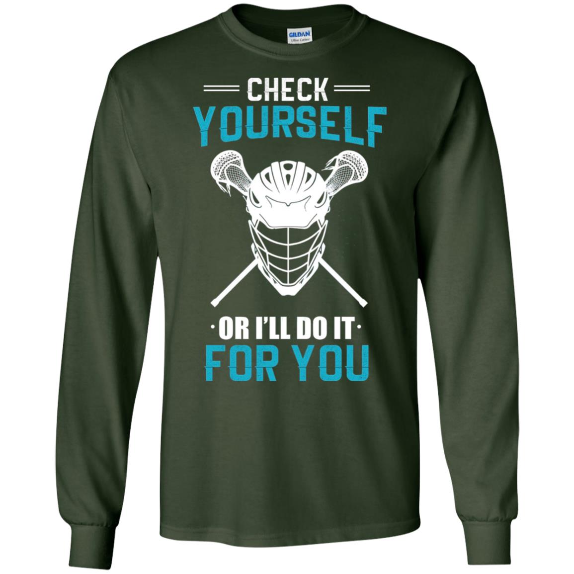 Check Yourself Or I_ll Do It For You Lacrosse Lover T-shirt Forest Green