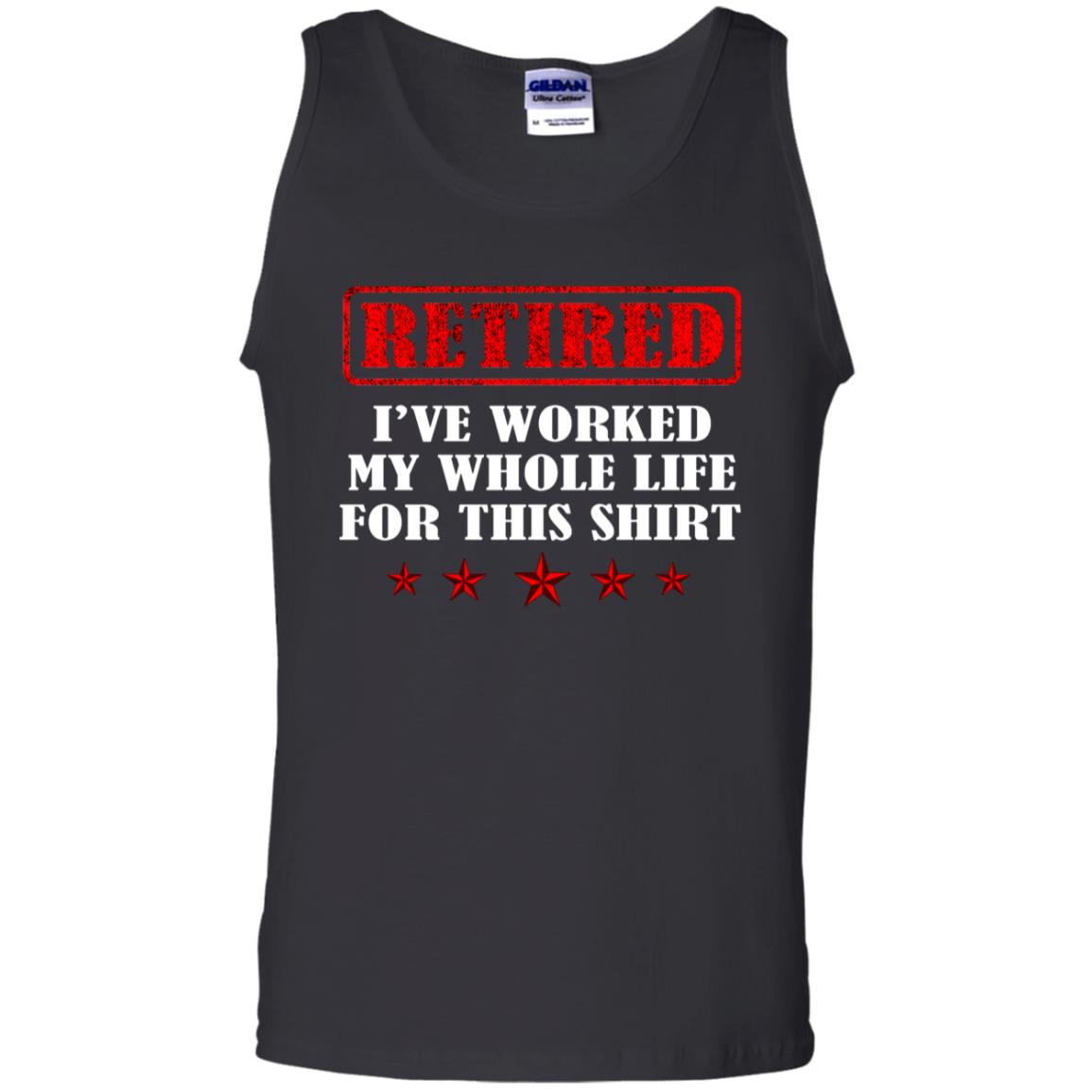 Retired I've Worked My Whole Life For This Shirt Black