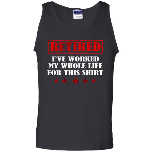 Retired I've Worked My Whole Life For This Shirt Black