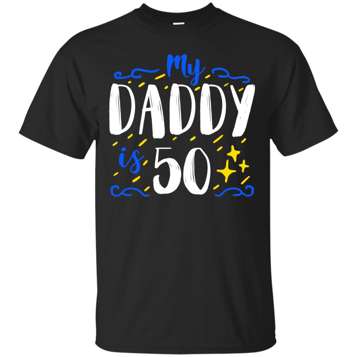 My Daddy Is 50 50th Birthday Daddy Shirt For Sons Or Daughters Black