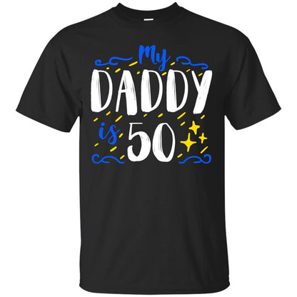 My Daddy Is 50 50th Birthday Daddy Shirt For Sons Or Daughters Black