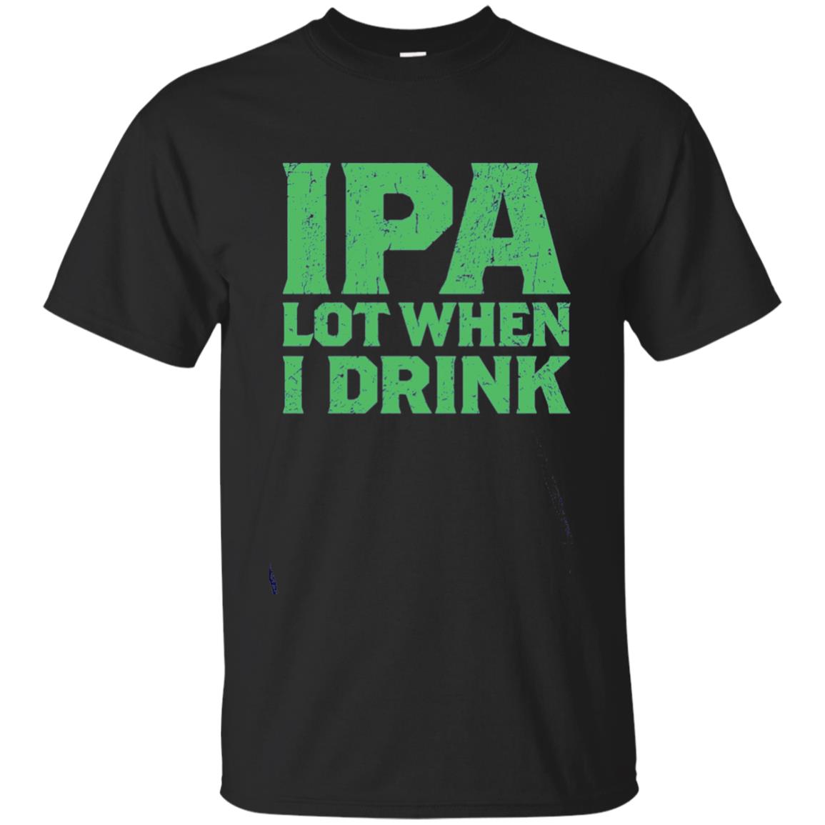 Ipa Lot When I Drink Funny Beer Love St Patrick_s Day T-shirt Black