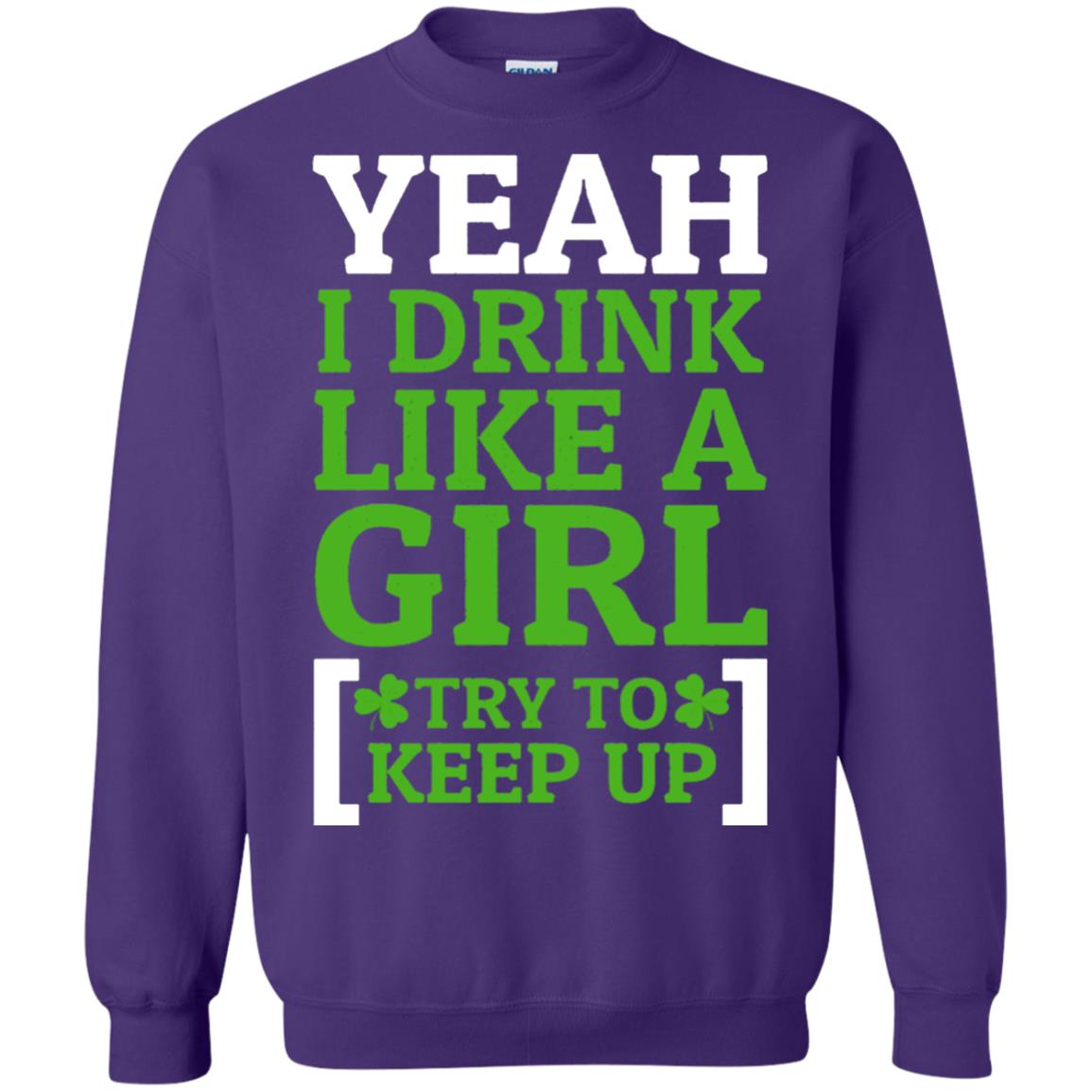 Yeah I Drink Like A Girl Try To Keep Up St. Patrick T-shirt Purple
