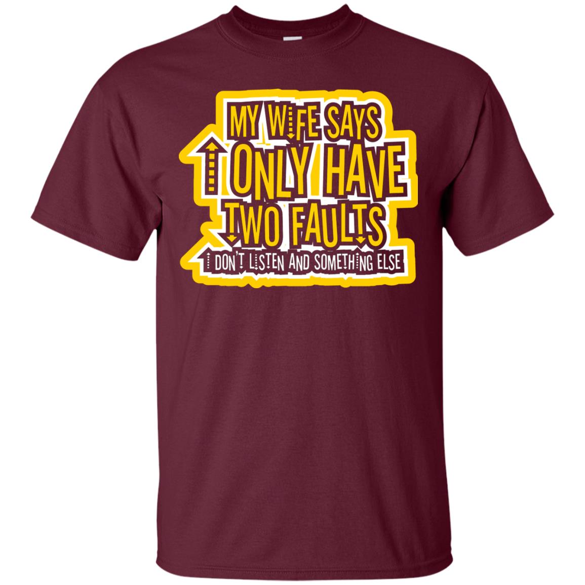 My Wife Says I Only Have Two Faults Husband T-shirt Maroon
