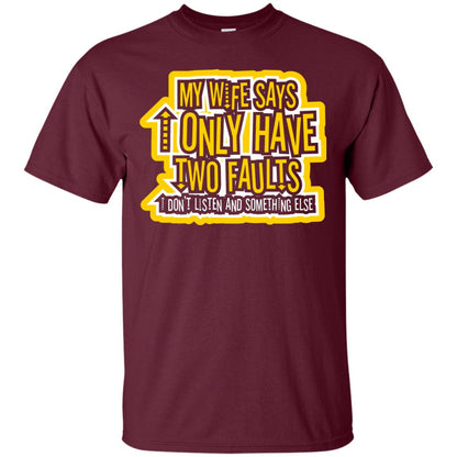 My Wife Says I Only Have Two Faults Husband T-shirt Maroon