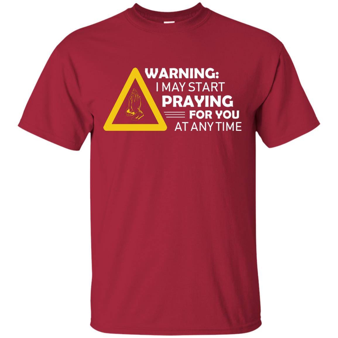 Warning I May Start Praying For You At Any Time Christian Shirt Cardinal