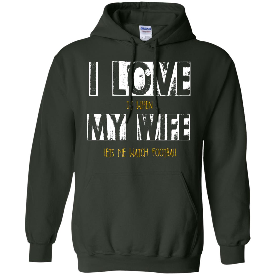Husband T-shirt I Love It When My Wife Lets Me Watch Football Forest Green