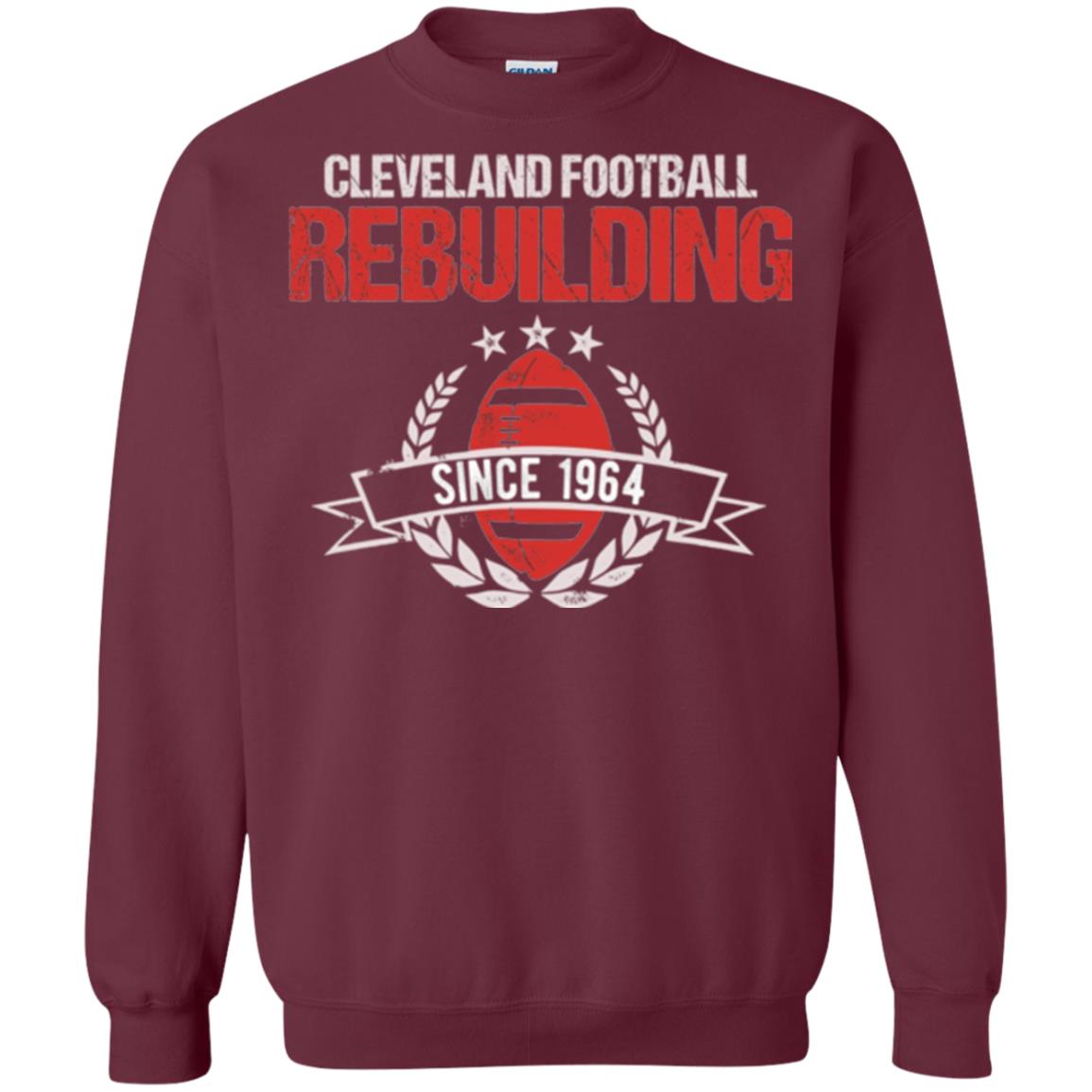 Brithday T-shirt Cleveland Football Rebuilding Since 1964 Maroon