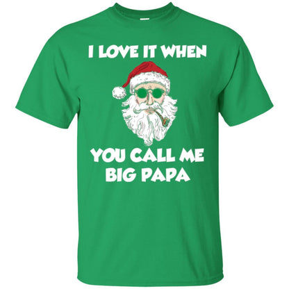 Christmas T-shirt I Love It When You Call Me Big Papa Irish Green