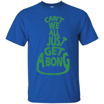Cannabis T-shirt Can't We All Just Get A Bong T-shirt Royal