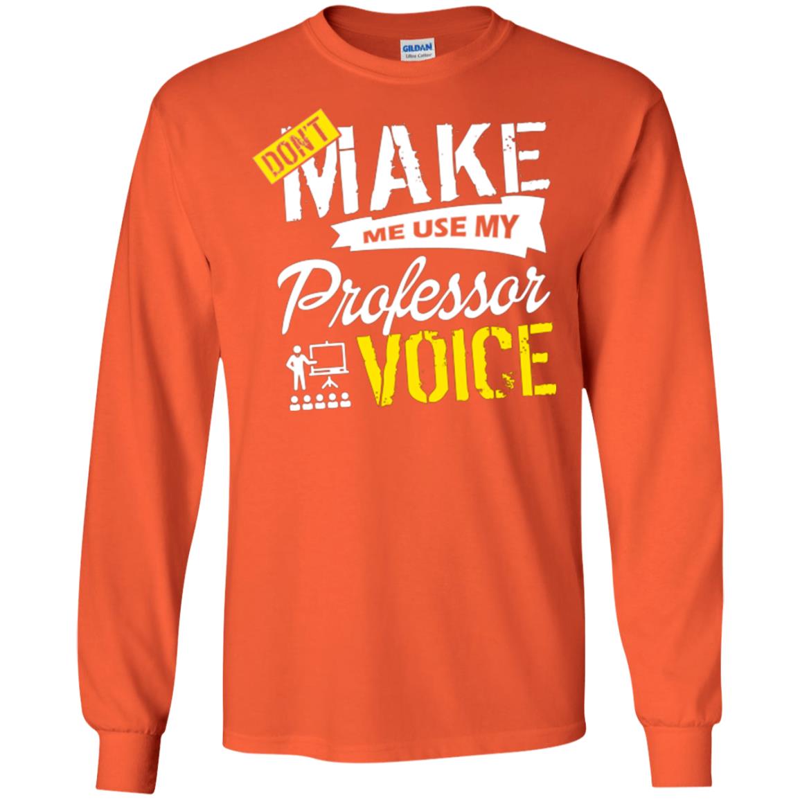 Professor T-shirt Don't Make Me Use My Professor Voice Orange