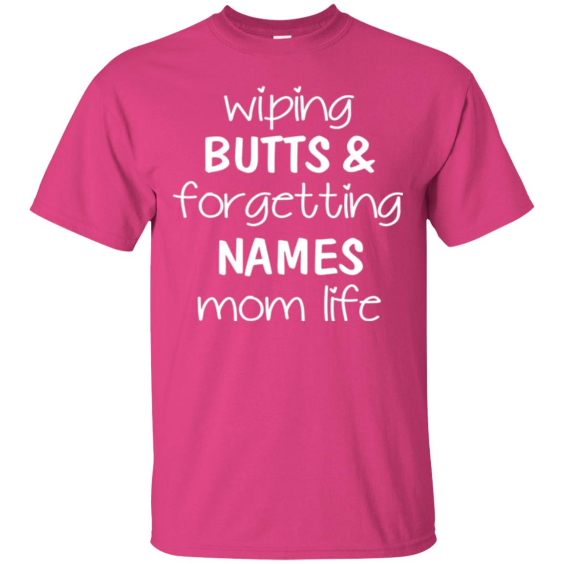 Mom T-shirt Wiping Butts Forgetting Names Heliconia