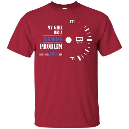 My Girl Has A Drinking Problem But I Still Love Her Shirt Cardinal