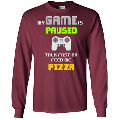 My Game Is Paused Talk Fast Or Feed Me Pizza Gamer T-shirt Maroon