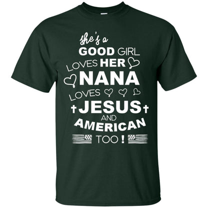 She Is A Good Girl Loves Her Nana Loves Jesus And American Too Shirt Forest