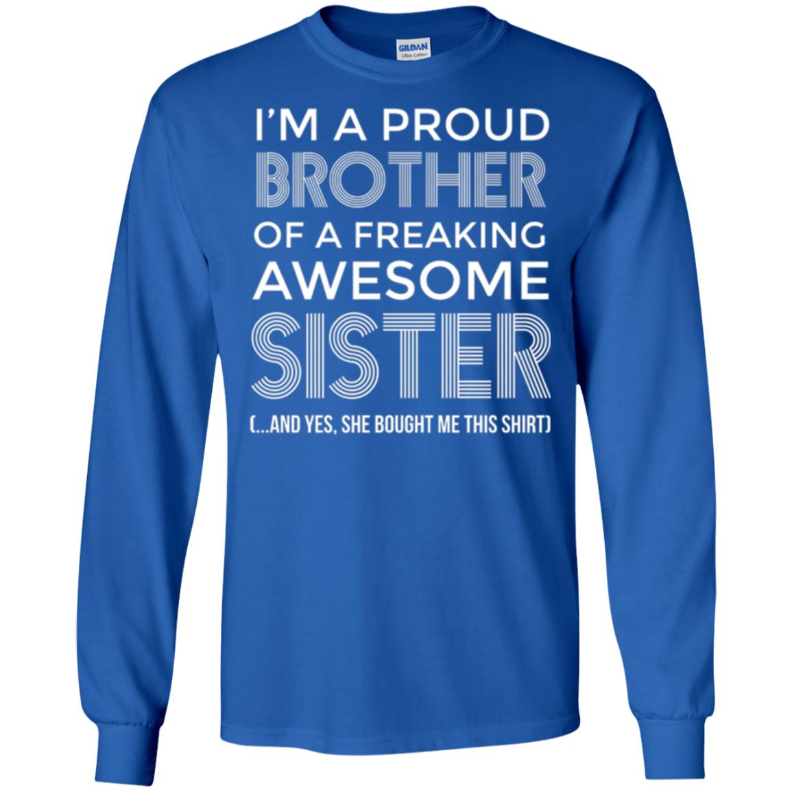 Brother T-shirt I_m A Proud Brother Of Freaking Awesome Sister And Yes She Bought Me This Shirt Royal