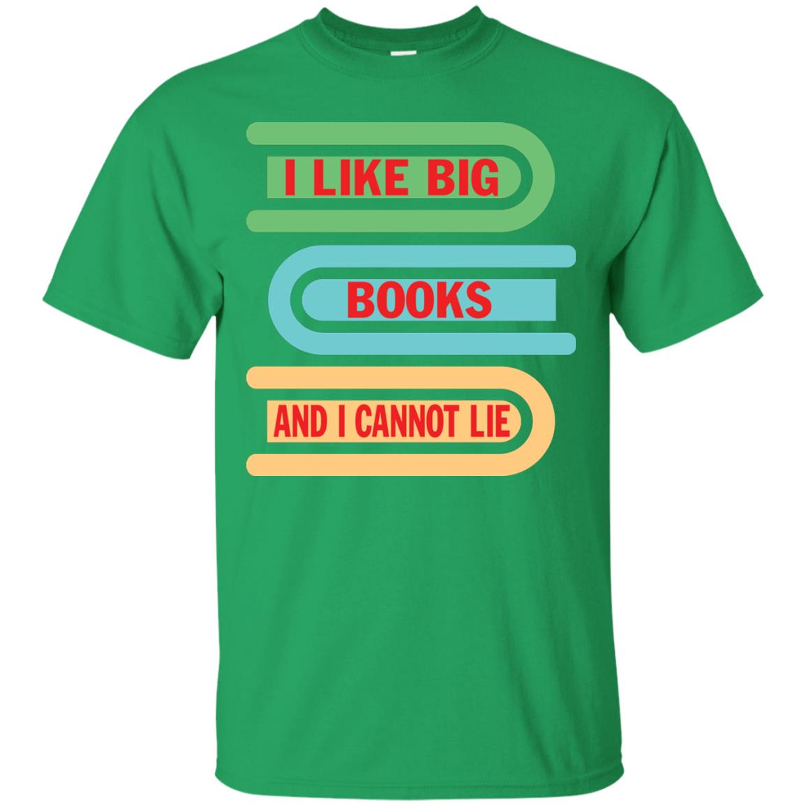 I Like Big Books And I Cannot Lie Reader T-shirt Irish Green