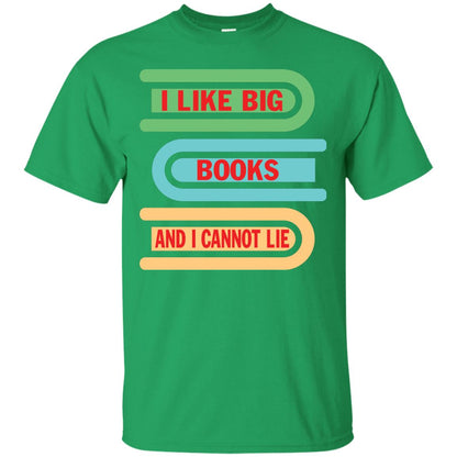 I Like Big Books And I Cannot Lie Reader T-shirt Irish Green