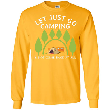 Let Just Go Camping And Not Come Back At All Camper Shirt Gold