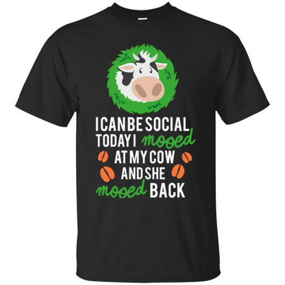 Cow T-shirt I Can Be Social Today I Mooed At My Cow Black