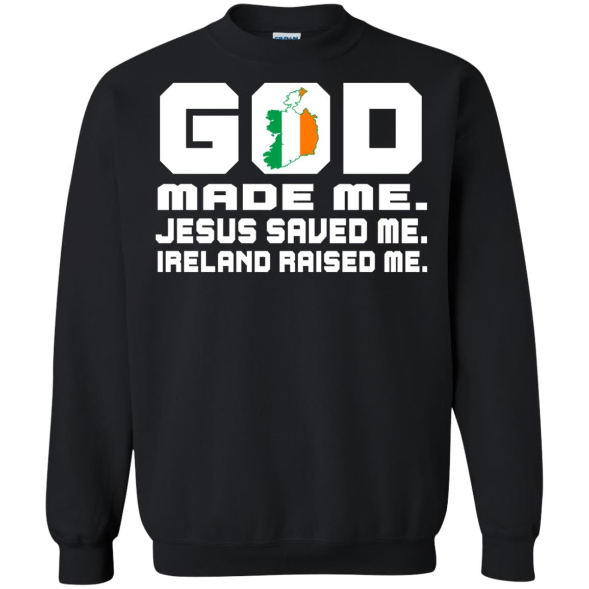 God Made Me Jesus Saved Me Ireland Raised Me Irish Gift Shirt Black
