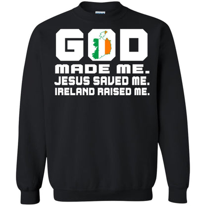 God Made Me Jesus Saved Me Ireland Raised Me Irish Gift Shirt Black