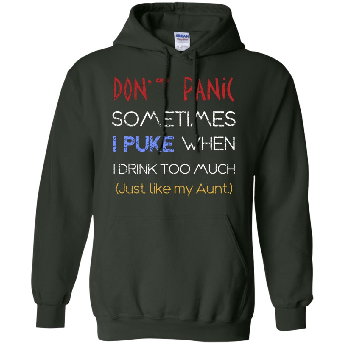 Dont I Panic Sometimes I Puke When I Drink Too Much Just Like My Aunt Shirt Forest Green