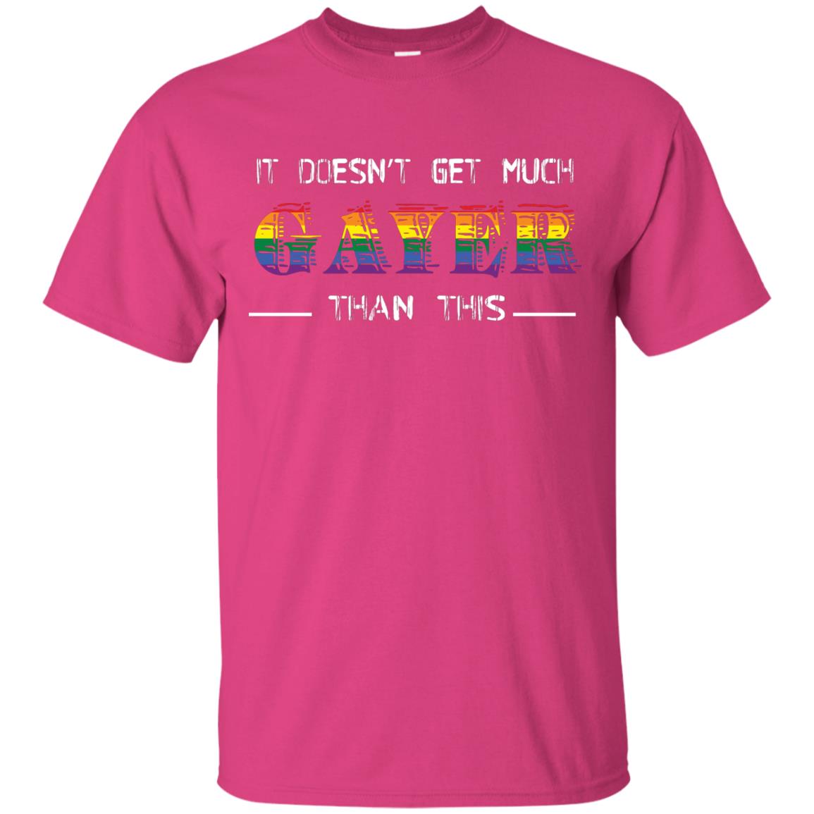 It Doesn’t Get Much Gayer Than This Lgbt Gay Pride T-shirt Heliconia