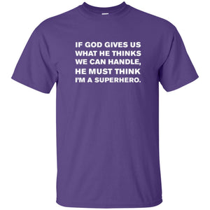 Christian T-shirt If God Gives Us What He Think We Can Handle