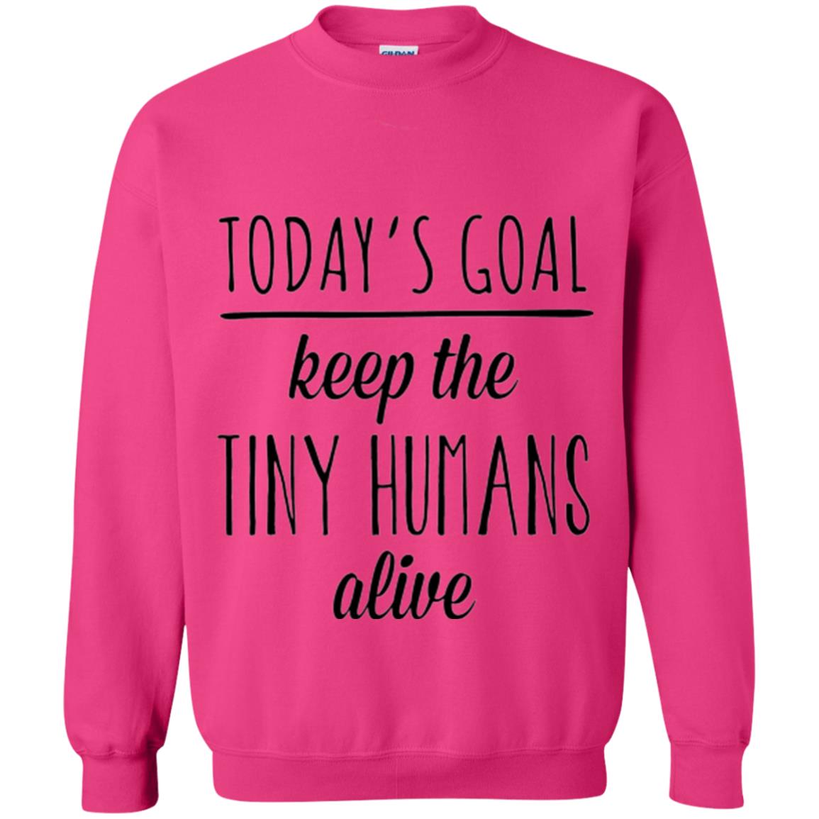 Mother_s Day T-shirt Today_s Goal Keep The Tiny Humans Alive Heliconia