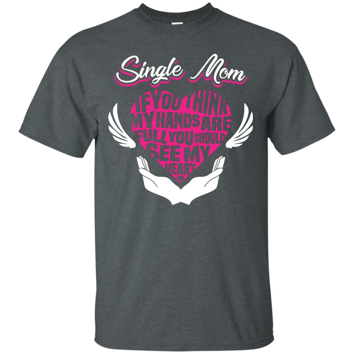Single Mom If You Think My Hands Are Full You Should See My Heart Dark Heather